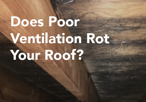 Does Poor Ventilation Rot The Roof?